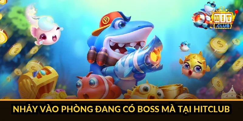 Chiến Thuật Săn Boss Rồng Vàng Trong Bắn Cá Đại Gia Hitclub Checklist tâm lý trước khi săn boss Rồng Vàng Hitclub